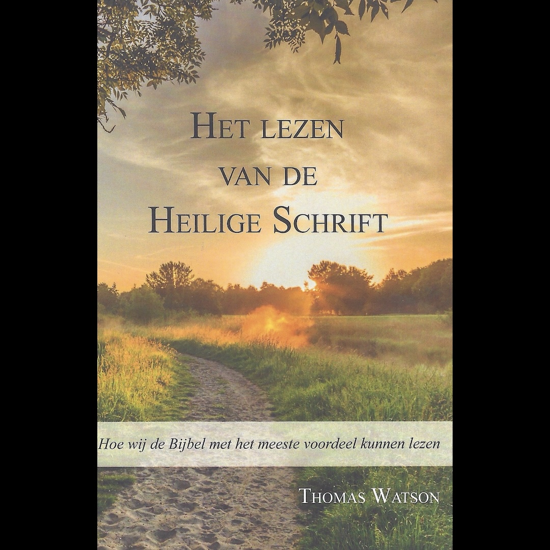 HET LEZEN VAN DE HEILIGE SCHRIFT – Thomas Watson (1620 – 1686) HET LEZEN VAN DE HEILIGE SCHRIFT – Thomas Watson (1620 – 1686)